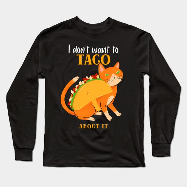 I don't want to TACO ABOUT IT Long Sleeve T-Shirt by WizardingWorld